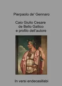 Caio Giulio Cesare de Bello Gallico e profilo dell’autore