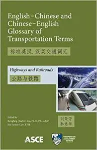 English-Chinese and Chinese-English Glossary of Transportation Terms: Highways and Railroads