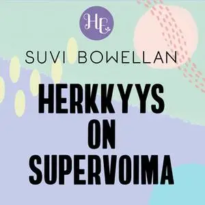 «Herkkyys on supervoima» by Suvi Bowellan