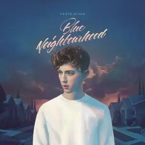 Troye Sivan - Blue Neighbourhood (Deluxe) (2016) [Official Digital Download]