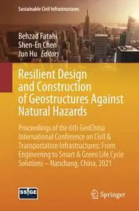 Resilient Design and Construction of Geostructures Against Natural Hazards
