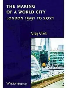 The Making of a World City: London 1991 to 2021 [Repost]