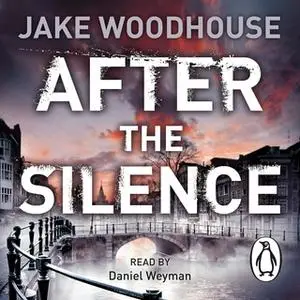 «After the Silence» by Jake Woodhouse