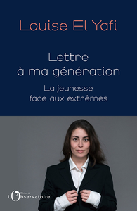 Lettre à ma génération : La jeunesse face aux extrêmes - Louise El Yafi
