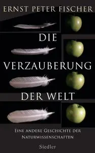 Die Verzauberung der Welt: Eine andere Geschichte der Naturwissenschaften