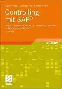 Controlling mit SAP: Eine praxisorientierte Einführung - Umfassende Fallstudie - Beispielhafte Anwendungen