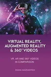 Virtual Reality, Augmented Reality and 360° Videos: VR, AR and 360° Videos in comparison