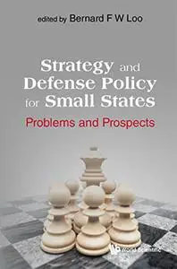 Strategy And Defense Policy For Small States: Problems And Prospects