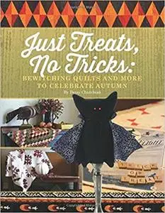 Just Treats, No Tricks: Bewitching Quilts and More to Celebrate Autumn