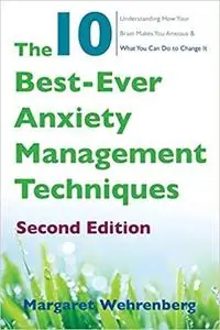 The 10 Best-Ever Anxiety Management Techniques