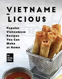 Vietname-Licious: Popular Vietnamese Recipes You Can Make at Home