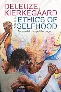 Deleuze, Kierkegaard and the Ethics of Selfhood