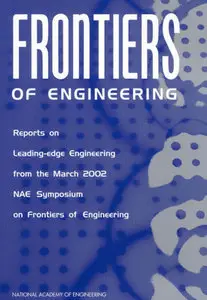 Frontiers of Engineering: Reports on Leading-Edge Engineering from the March 2002 NAE Symposium... (Repost)