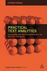 Practical Text Analytics: Interpreting Text and Unstructured Data for Business Intelligence (Repost)