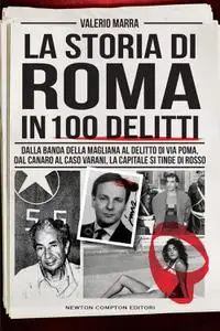 Valerio Marra - La storia di Roma in 100 delitti