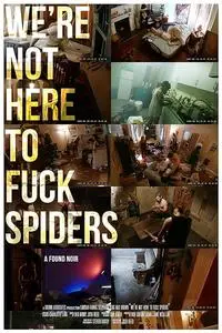 We're Not Here to Fuck Spiders (2020)