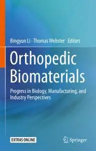 Orthopedic Biomaterials: Progress in Biology, Manufacturing, and Industry Perspectives