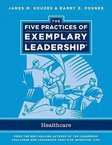 The Five Practices of Exemplary Leadership: Healthcare - General (J-B Leadership Challenge: Kouzes Posner)