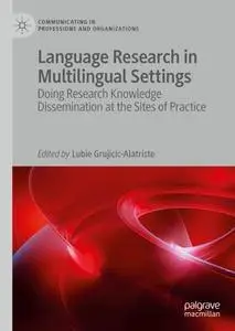 Language Research in Multilingual Settings: Doing Research Knowledge Dissemination at the Sites of Practice