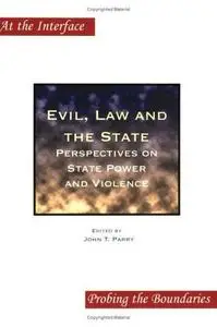 Evil, Law and the State: Perspectives on State Power and Violence (At the Interface Probing the Boundaries 24) (At the Interfac