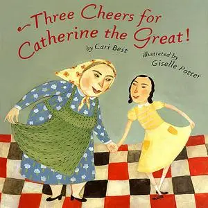 «Three Cheers For Catherine The Great!» by Cari Best
