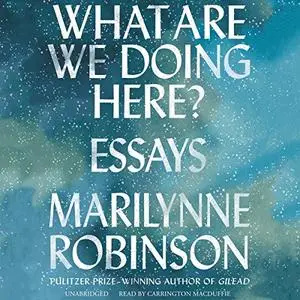 What Are We Doing Here?: Essays [Audiobook]