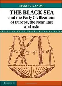 The Black Sea and the Early Civilizations of Europe, the Near East and Asia [Repost]