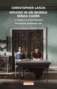 Christopher Lasch - Rifugio in un mondo senza cuore