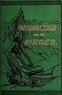 «Gibraltar and Its Sieges, with a Description of Its Natural Features» by Frederic George Stephens