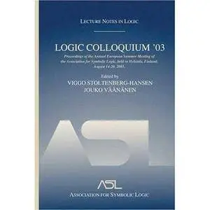 Logic Colloquium '03 : proceedings of the Annual European Summer Meeting of the Association for Symbolic Logic, held in Helsink