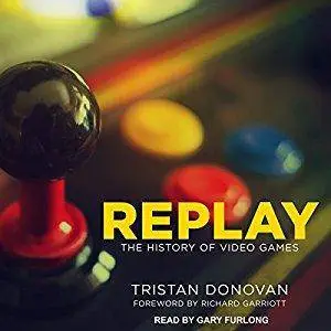 Replay: The History of Video Games [Audiobook]
