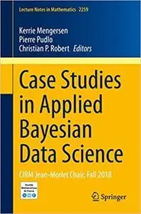 Case Studies in Applied Bayesian Data Science (Lecture Notes in Mathematics)