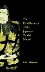 Saicho: The Establishment of the Japanese Tendai School