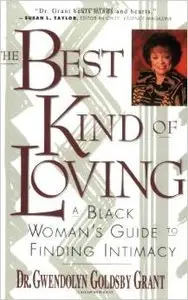 The Best Kind of Loving: A Black Woman's Guide to Finding Intimacy by Gwendolyn G. Grant