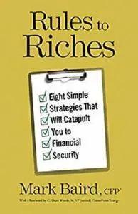 Rules to Riches: Eight Simple Strategies That Will Catapult You to Financial Security [Kindle Edition]