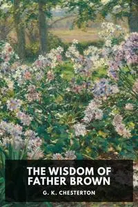 «The Wisdom of Father Brown» by Gilbert Keith Chesterton
