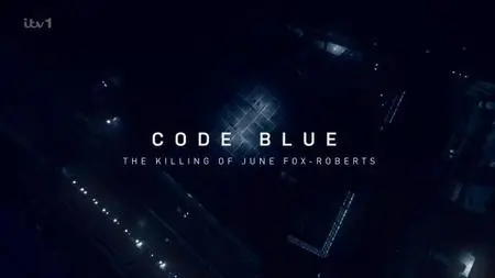 ITV - Code Blue: The Killing of June Fox-Roberts (2023)