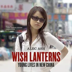 Wish Lanterns: Young Lives in New China [Audiobook]