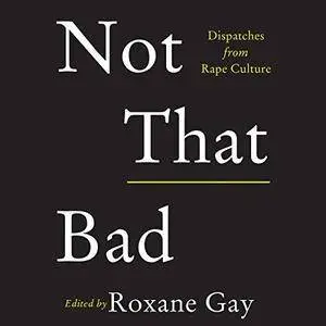 Not That Bad: Dispatches from Rape Culture [Audiobook]