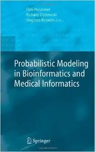 Probabilistic Modelling in Bioinformatics and Medical Informatics by Dirk Husmeier [Repost]