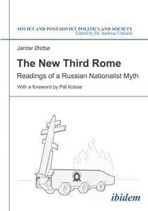The New Third Rome : Readings of a Russian Nationalist Myth