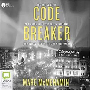 Codebreaker: The Untold Story of Richard Hayes, the Dublin Librarian Who Helped Turn the Tide of World War II [Audiobook]