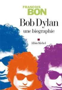 François Bon, "Bob Dylan : Une biographie"