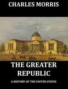 «The Greater Republic» by Charles Morris