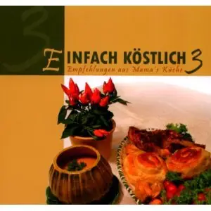 Einfach Köstlich 3: Empfehlungen AUS Mamas Küche