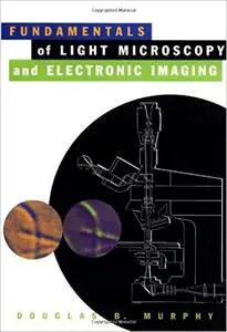 Fundamentals of Light Microscopy and Electronic Imaging