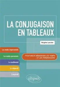 Brigitte Lancien-Despert, "La conjugaison en tableaux : Pour mieux mémoriser les temps et les terminaisons"