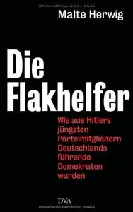 Die Flakhelfer: Wie aus Hitlers jüngsten Parteimitgliedern Deutschlands führende Demokraten wurden (Repost)