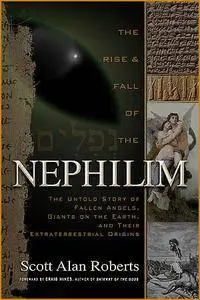 The Rise and Fall of the Nephilim: The Untold Story of Fallen Angels, Giants on the Earth, and Their Extraterrestrial Origins