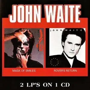 John Waite - Mask Of Smiles (1985) / Rover's Return (1987) [Remastered Ed. 2001]